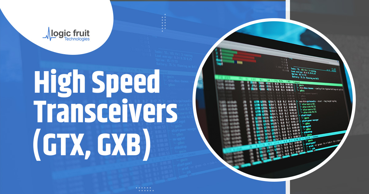 High-Speed Transceivers (GTX, GXB): Boosting Data Transfer Efficiency