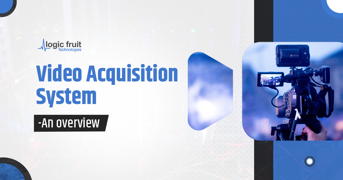 Video Acquisition System- An overview