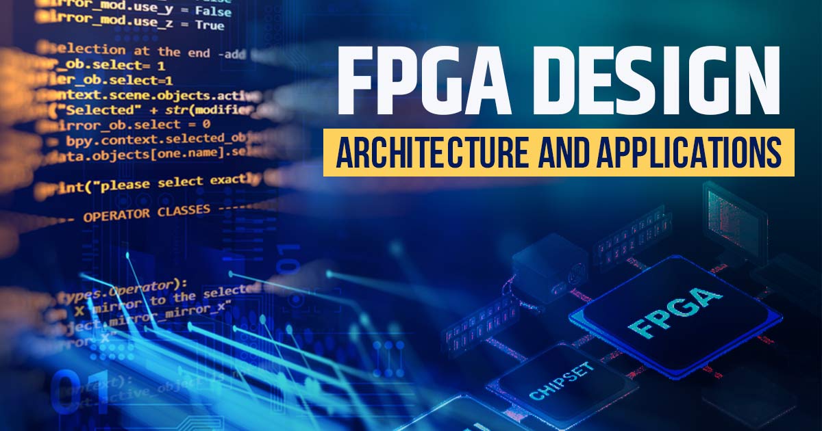 FPGA Design, Architecture and Applications (Updated) [2024]
