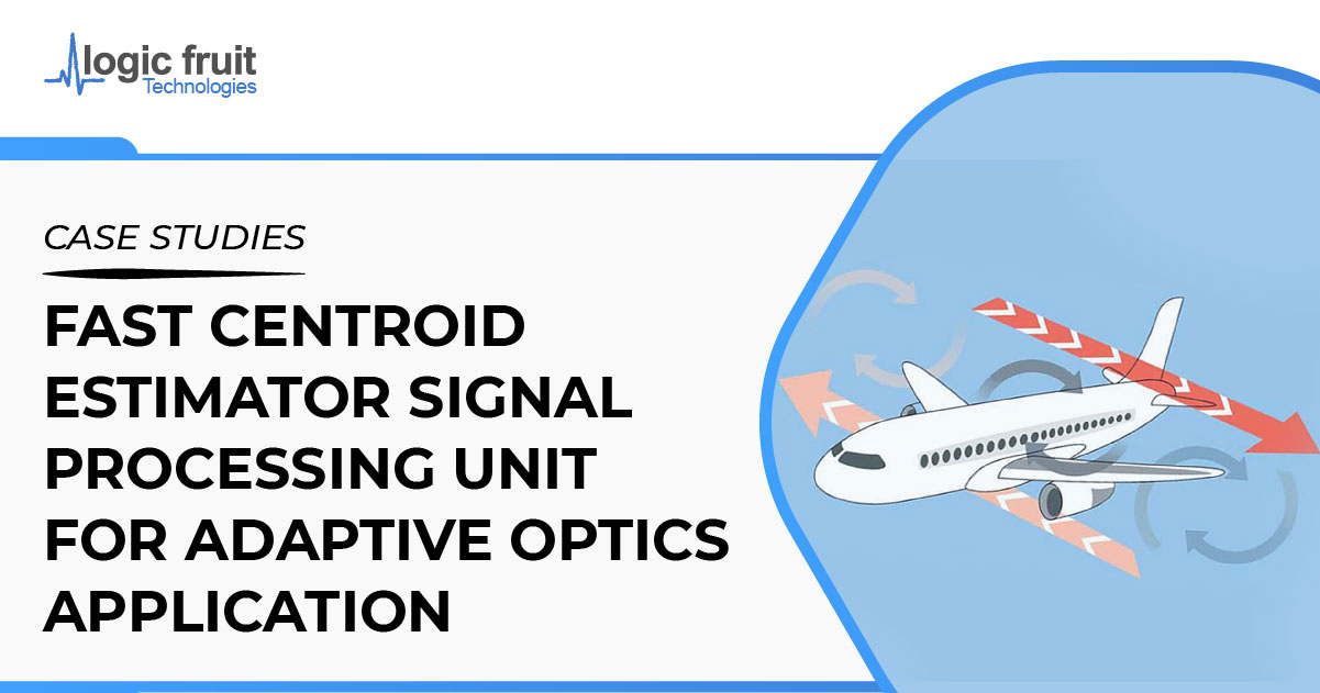 Fast Centroid Estimator Signal Processing Unit for Adaptive Optics Application