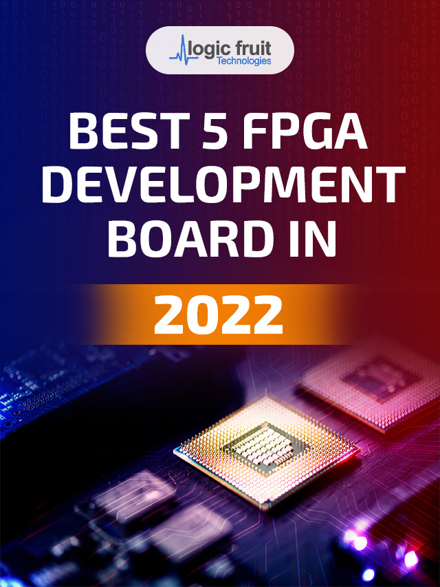 Top 5 FPGA Development Boards In 2022 - Logic Fruit Technologies