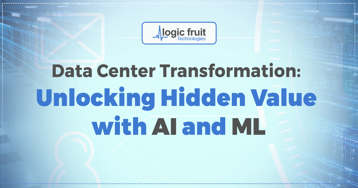 Data Center Transformation: Unlocking Hidden Value with AI and ML