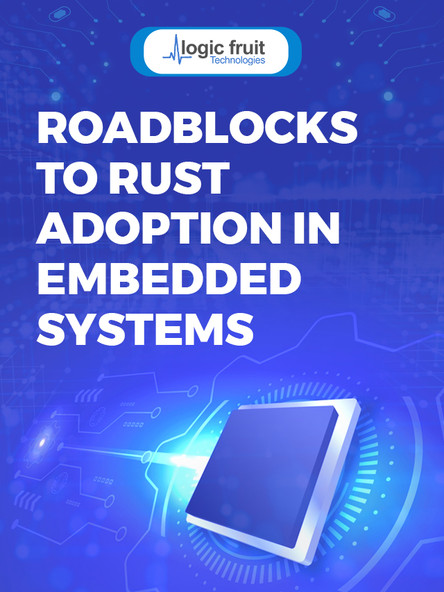 Roadblocks to Rust Adoption in Embedded Systems Logic Fruit Technologies