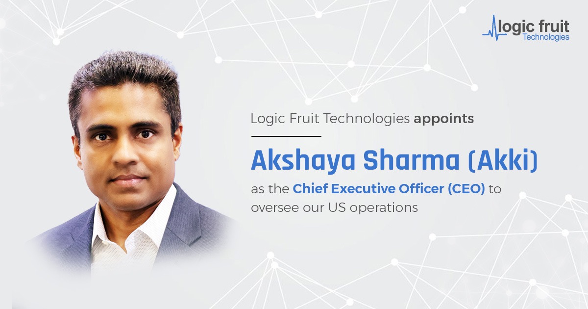 Logic Fruit Technologies INC Excitedly Welcomes Mr. Akshaya Sharma as the new CEO of US Operations 