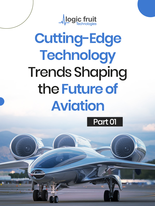 Cutting- Edge Technology Trends shaping the future of Aviation – Part 01