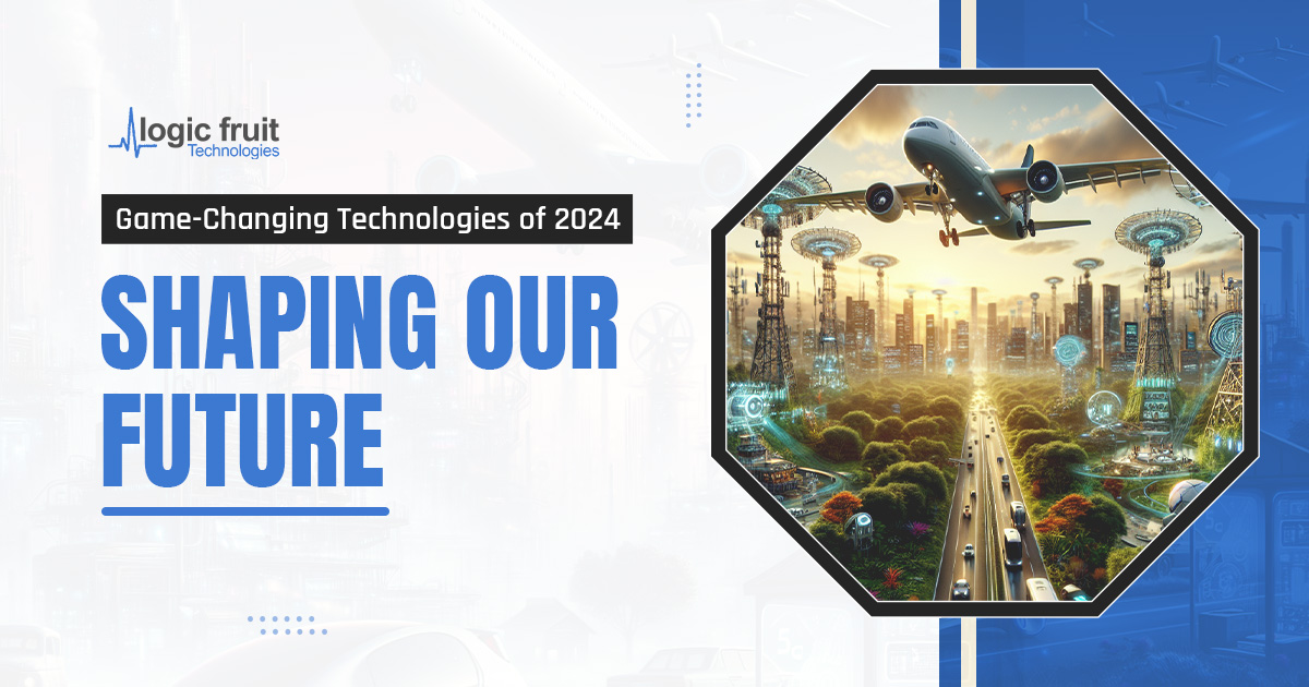 Game-Changing Technologies of 2024 Shaping Our Future