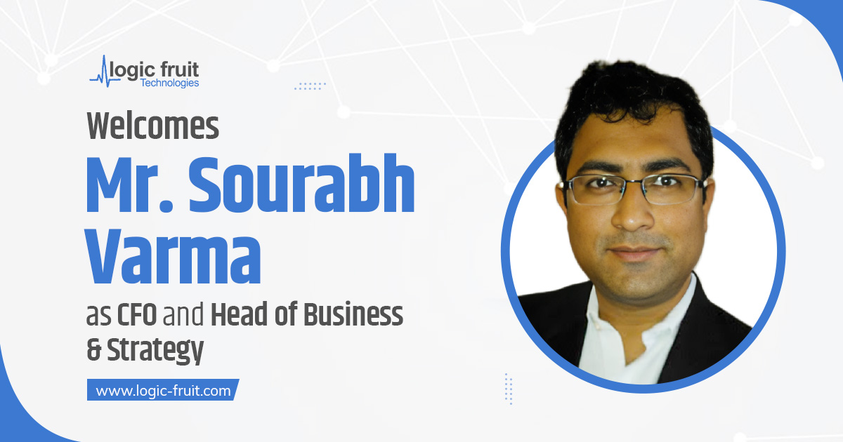 Logic Fruit Technologies Welcomes Mr. Sourabh Varma as CFO and Head of Business & Strategy